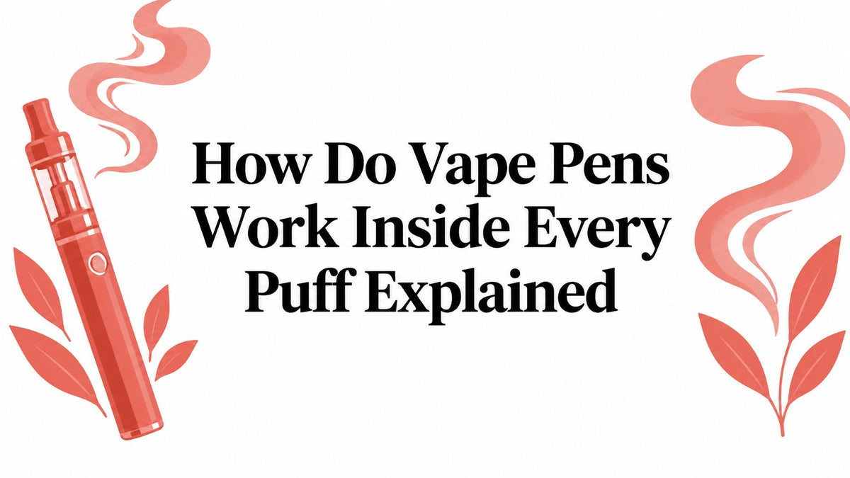 How Do Vape Pens Work Inside Every Puff Explained